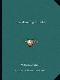 Cover image for Tiger-Hunting in India