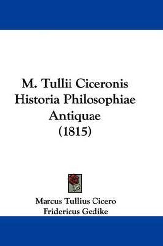 Cover image for M. Tullii Ciceronis Historia Philosophiae Antiquae (1815)