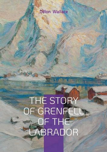 Cover image for The Story of Grenfell of the Labrador