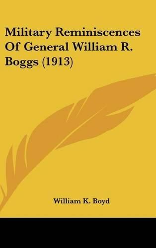 Military Reminiscences of General William R. Boggs (1913)