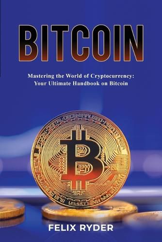 Cover image for Bitcoin - Mastering The World Of Cryptocurrency