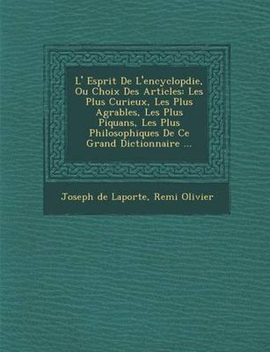 L' Esprit de L'Encyclop Die, Ou Choix Des Articles: Les Plus Curieux, Les Plus Agr Ables, Les Plus Piquans, Les Plus Philosophiques de Ce Grand Dictionnaire ...