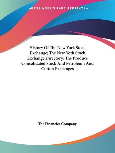 History of the New York Stock Exchange; The New York Stock Exchange Directory; The Produce Consolidated Stock and Petroleum and Cotton Exchanges