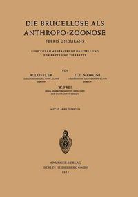 Cover image for Die Brucellose ALS Anthropo-Zoonose: Febris Undulans Eine Zusammenfassende Darstellung Fur AErzte Und Tierarzte