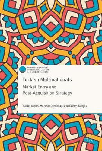 Turkish Multinationals: Market Entry and Post-Acquisition Strategy