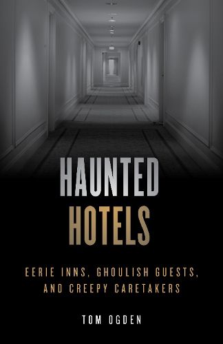 Cover image for Haunted Hotels: Eerie Inns, Ghoulish Guests, and Creepy Caretakers