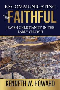 Cover image for Excommunicating the Faithful: Jewish Christianity in the Early Church