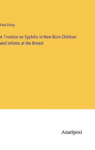 Cover image for A Treatise on Syphilis in New-Born Children and Infants at the Breast