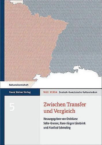 Cover image for Zwischen Transfer Und Vergleich: Theorien Und Methoden Der Literatur- Und Kulturbeziehungen Aus Deutsch-Franzosischer Perspektive