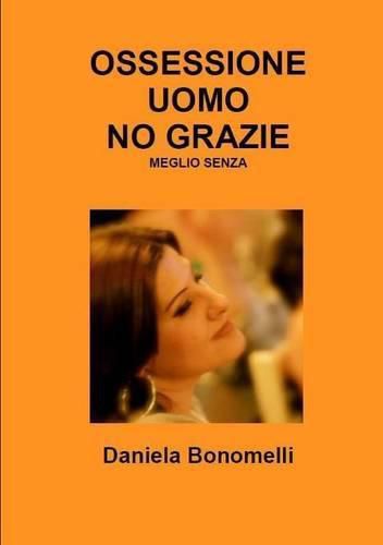 Cover image for Ossessione Uomo, No Grazie, Meglio Senza