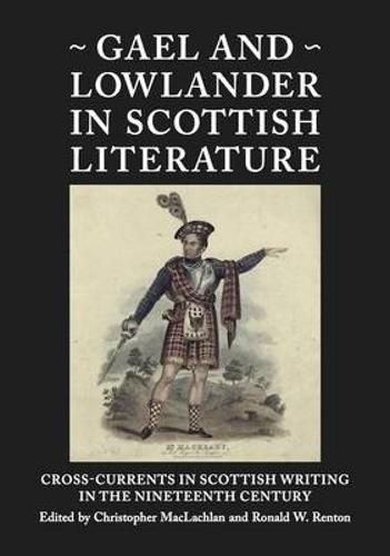 Cover image for Gael and Lowlander in Scottish Literature: Cross-Currents in Scottish Writing in the Nineteenth Century