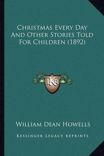 Cover image for Christmas Every Day and Other Stories Told for Children (1892)