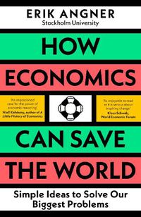Cover image for How Economics Can Save the World: Simple Ideas to Solve Our Biggest Problems