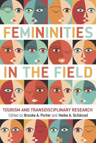 Cover image for Femininities in the Field: Tourism and Transdisciplinary Research