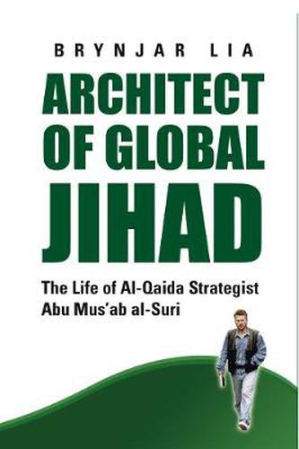 Cover image for Architect of Global Jihad: The Life of Al-Qaeda Strategist Abu Mus'ab Al-Suri