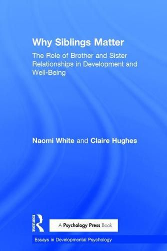 Why Siblings Matter: The Role of Brother and Sister Relationships in Development and Well-Being