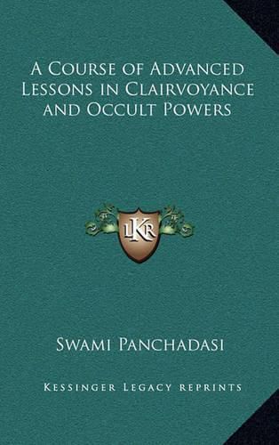 Cover image for A Course of Advanced Lessons in Clairvoyance and Occult Powers