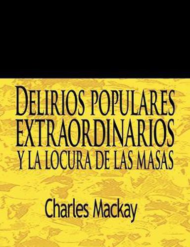 Cover image for Delirios Populares Extraordinarios y La Locura de Las Masas / Extraordinary Popular Delusions and the Madness of Crowds