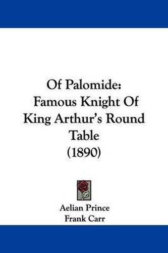 Cover image for Of Palomide: Famous Knight of King Arthur's Round Table (1890)