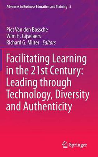 Cover image for Facilitating Learning in the 21st Century: Leading through Technology, Diversity and Authenticity