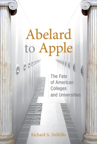 Cover image for Abelard to Apple: The Fate of American Colleges and Universities