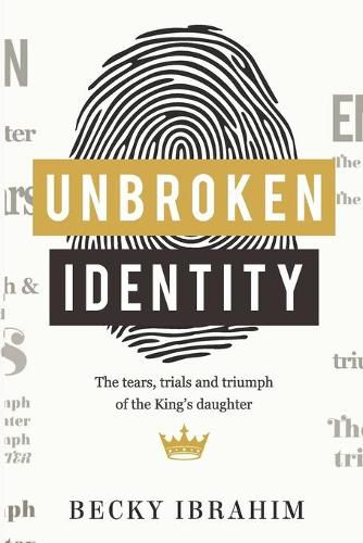 Cover image for Unbroken Identity: The Trials, Tears & Triumphs of the King's Daughter