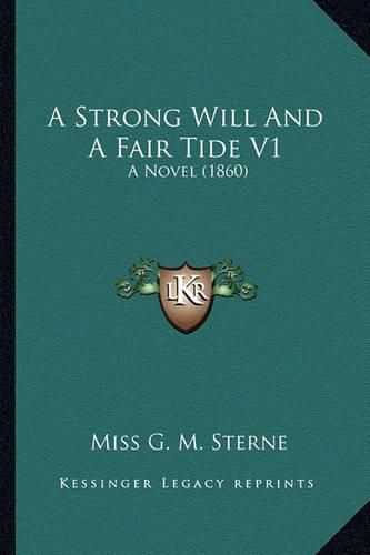 Cover image for A Strong Will and a Fair Tide V1: A Novel (1860)