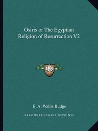 Cover image for Osiris or the Egyptian Religion of Resurrection V2