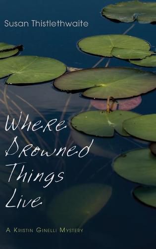 Cover image for Where Drowned Things Live: A Kristin Ginelli Mystery