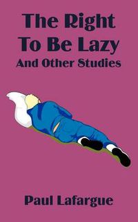 Cover image for The Right to Be Lazy and Other Studies