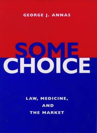 Cover image for Some Choice: Law, Medicine and the Market