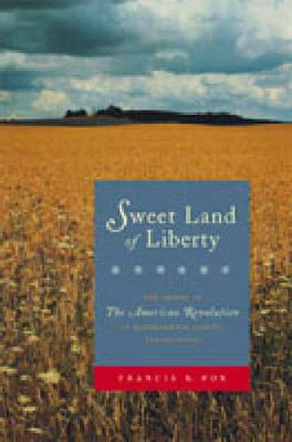 Cover image for Sweet Land of Liberty: The Ordeal of the American Revolution in Northampton County, Pennsylvania