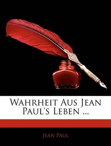 Wahrheit Aus Jean Paul's Leben ...