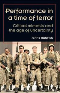 Cover image for Performance in a Time of Terror: Critical Mimesis and the Age of Uncertainty