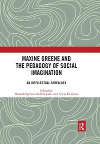Cover image for Maxine Greene and the Pedagogy of Social Imagination: An Intellectual Genealogy