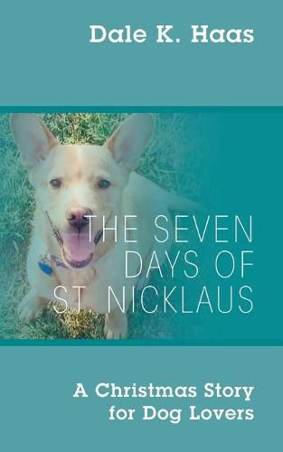 Cover image for The Seven Days of St. Nicklaus: A Christmas Story for Dog Lovers