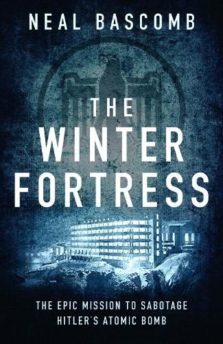 Cover image for The Winter Fortress: The Epic Mission to Sabotage Hitler's Atomic Bomb