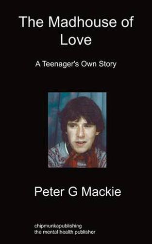 Cover image for The Madhouse of Love: A Teenager's Own Story