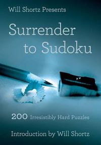 Cover image for Will Shortz Presents Surrender to Sudoku: 200 Irresistibly Hard Puzzles