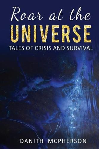 Cover image for Roar at the Universe: Tales of Crisis and Survival