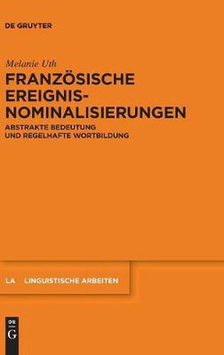 Franzoesische Ereignisnominalisierungen: Abstrakte Bedeutung und regelhafte Wortbildung