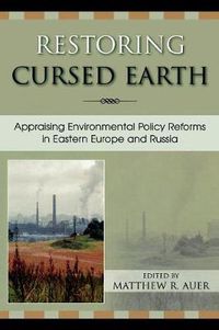 Cover image for Restoring Cursed Earth: Appraising Environmental Policy Reforms in Eastern Europe and Russia
