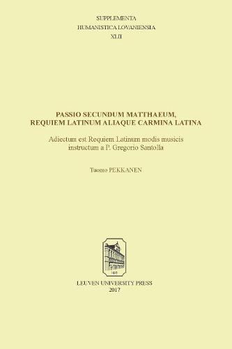Cover image for Passio secundum Matthaeum, Requiem Latinum aliaque carmina Latina: Adiectum est Requiem Latinum modis musicis instructum a P. Gregorio Santolla