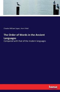 Cover image for The Order of Words in the Ancient Languages: Compared with that of the modern languages