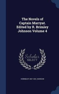 Cover image for The Novels of Captain Marryat. Edited by R. Brimley Johnson; Volume 4