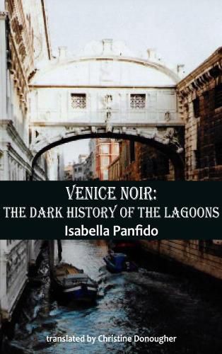 Cover image for Venice Noir: The dark history of the lagoons