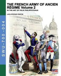 Cover image for The French army of Ancien Regime Vol. 2: In the art of Felix Philippoteaux