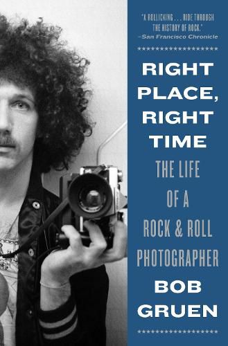 Cover image for Right Place, Right Time: The Life of a Rock & Roll Photographer