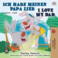 Cover image for Ich habe meinen Papa lieb I Love My Dad: German English Bilingual Book