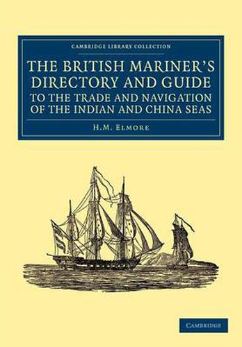 Cover image for The British Mariner's Directory and Guide to the Trade and Navigation of the Indian and China Seas: With an Account of the Trade, Mercantile Habits, Manners, and Customs, of the Natives